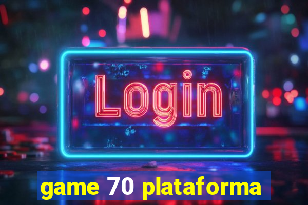 game 70 plataforma