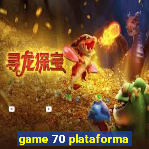 game 70 plataforma