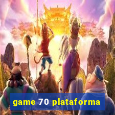 game 70 plataforma