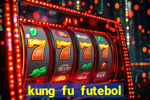 kung fu futebol clube filme completo dublado