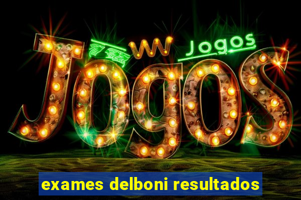 exames delboni resultados