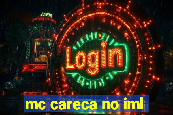 mc careca no iml