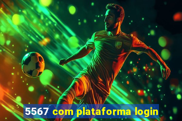 5567 com plataforma login