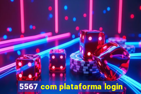 5567 com plataforma login