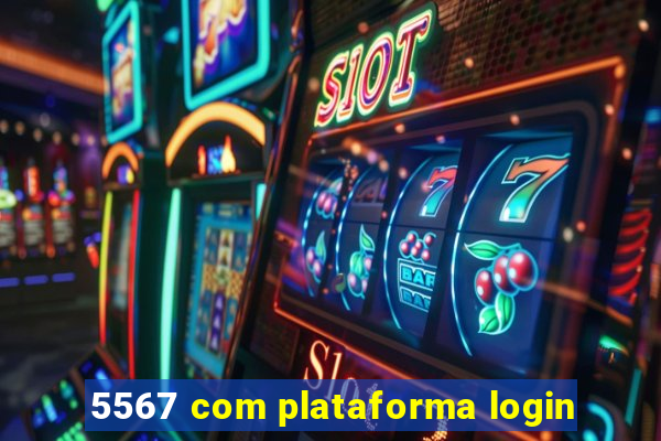 5567 com plataforma login