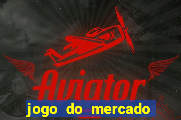 jogo do mercado com dinheiro infinito