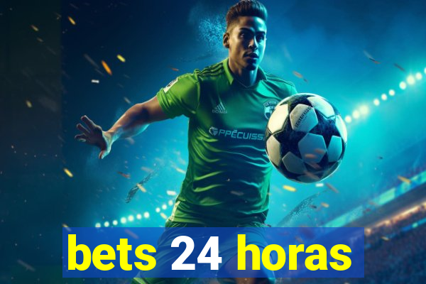 bets 24 horas