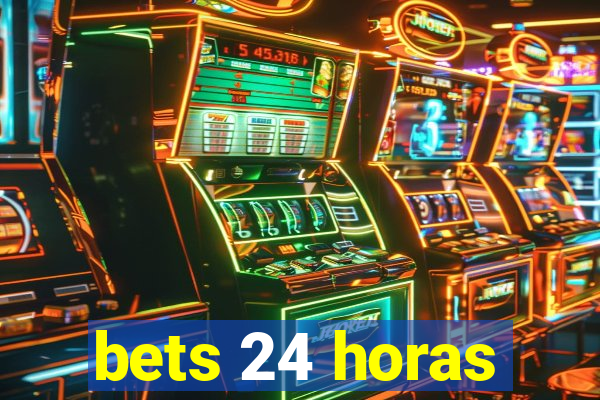 bets 24 horas