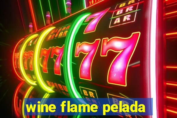 wine flame pelada