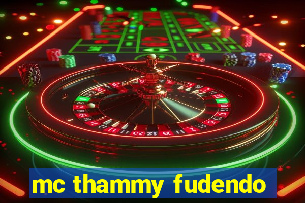 mc thammy fudendo