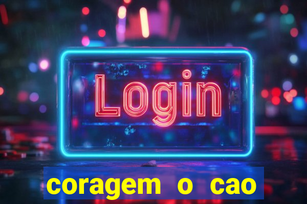 coragem o cao covarde assistir