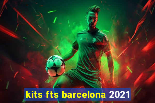 kits fts barcelona 2021