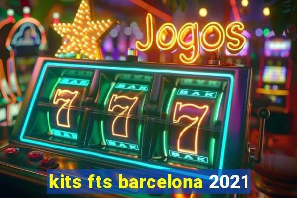 kits fts barcelona 2021