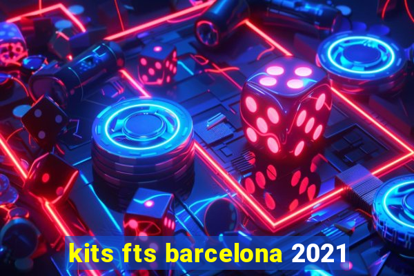 kits fts barcelona 2021