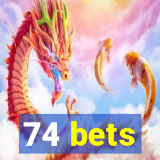 74 bets