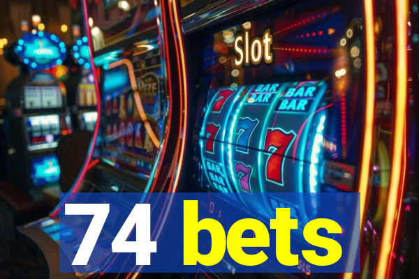 74 bets