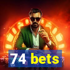 74 bets