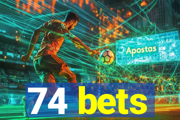 74 bets