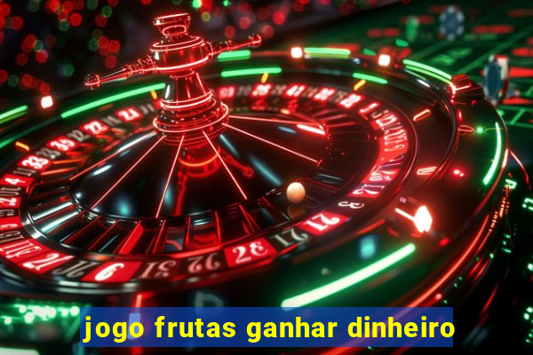 jogo frutas ganhar dinheiro