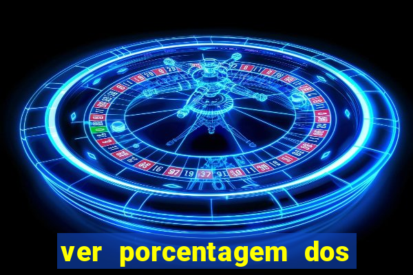 ver porcentagem dos jogos slots