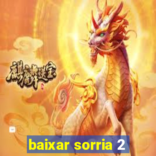 baixar sorria 2