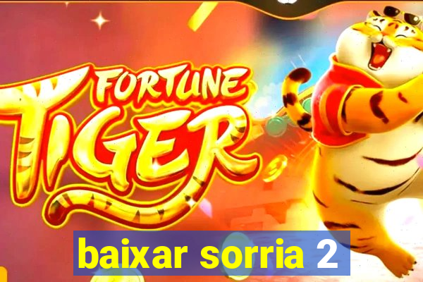 baixar sorria 2