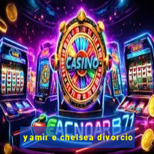 yamir e chelsea divorcio