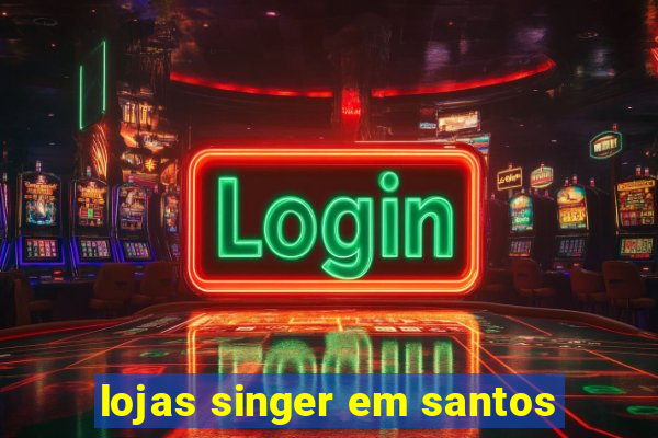 lojas singer em santos