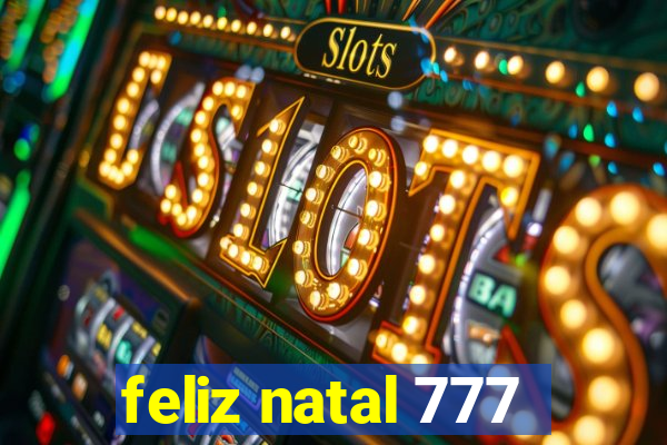 feliz natal 777