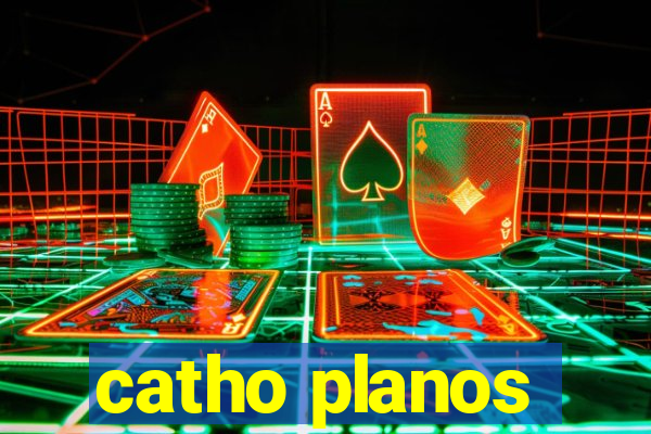 catho planos