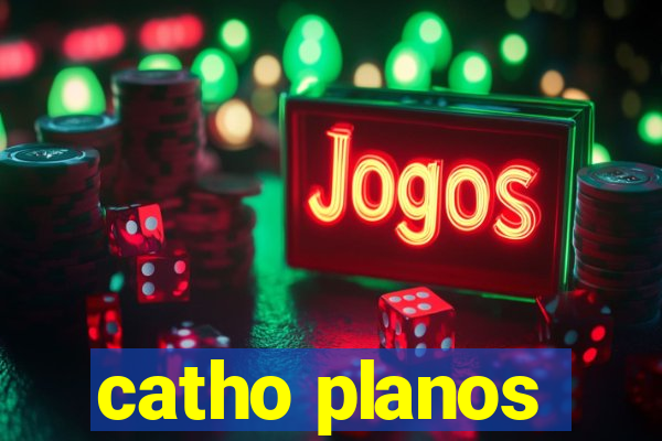 catho planos