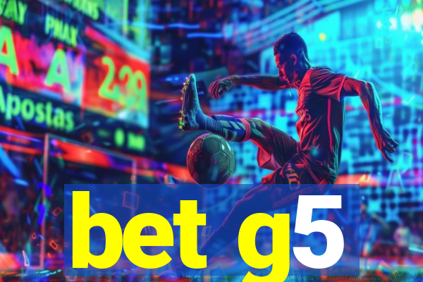 bet g5