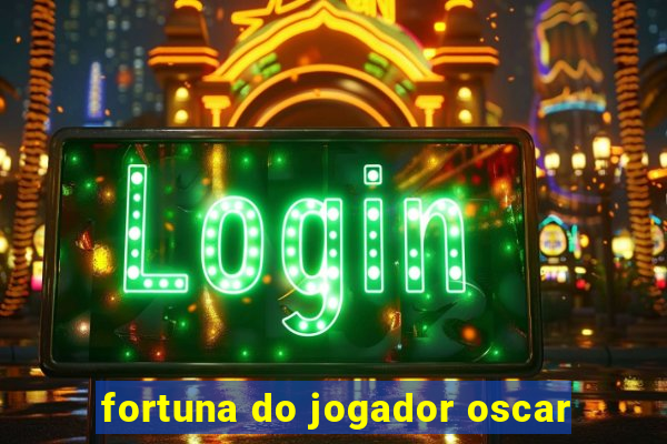 fortuna do jogador oscar