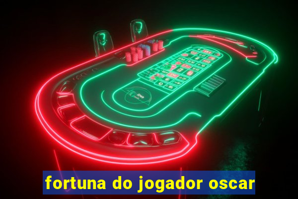 fortuna do jogador oscar