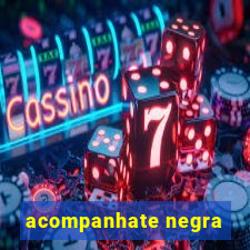 acompanhate negra