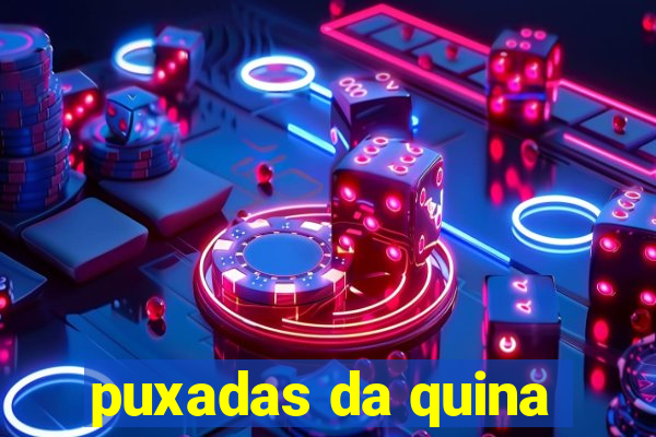 puxadas da quina