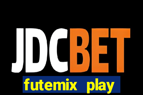 futemix play futebol ao vivo