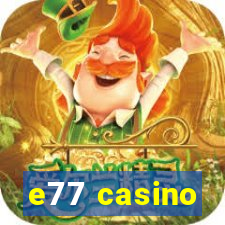 e77 casino