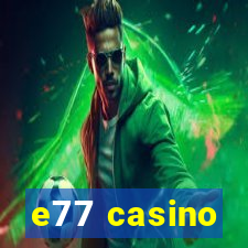 e77 casino