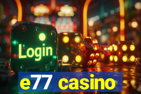 e77 casino