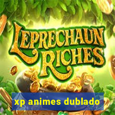 xp animes dublado