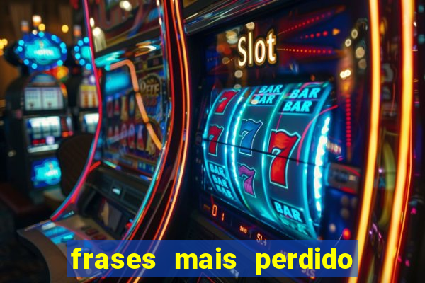 frases mais perdido que surdo em bingo