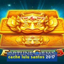 cache lulu santos 2017