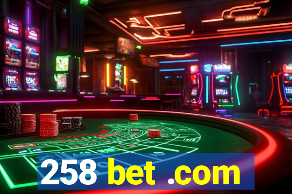 258 bet .com