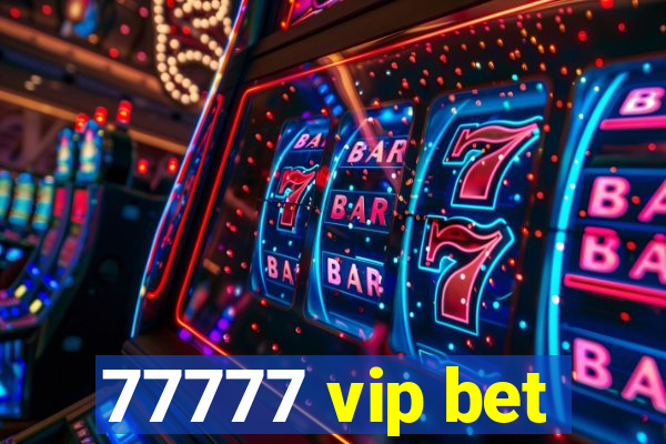 77777 vip bet