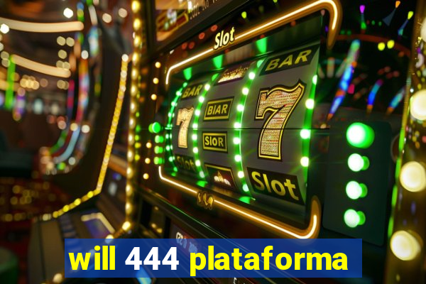 will 444 plataforma