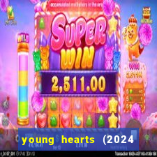 young hearts (2024 assistir online gratis)