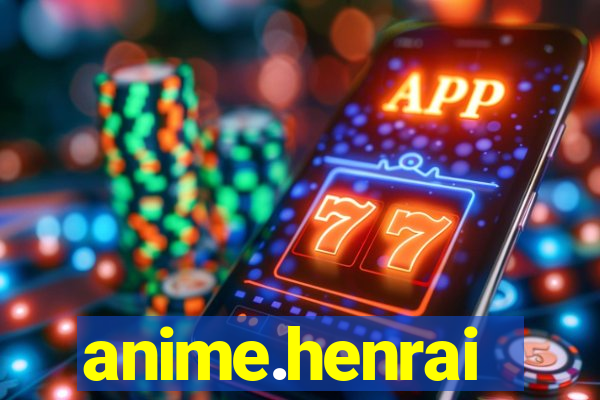 anime.henrai