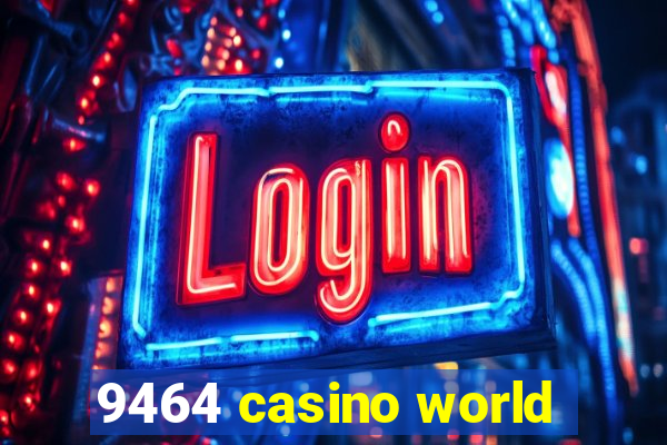 9464 casino world