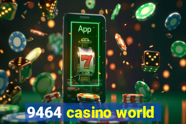 9464 casino world